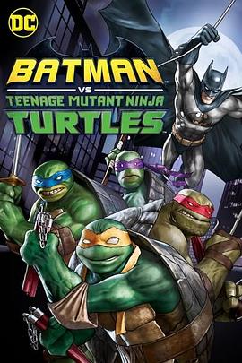 蝙蝠侠大战忍者神龟.Batman.vs.Teenage.Mutant.Ninja.Turtles.2019.HD720P.X264.AAC.English.CHS-ENG.Mp4Ba.torrent
